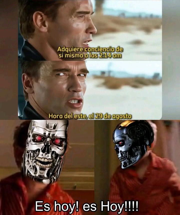 Venga el terminator, jaja.